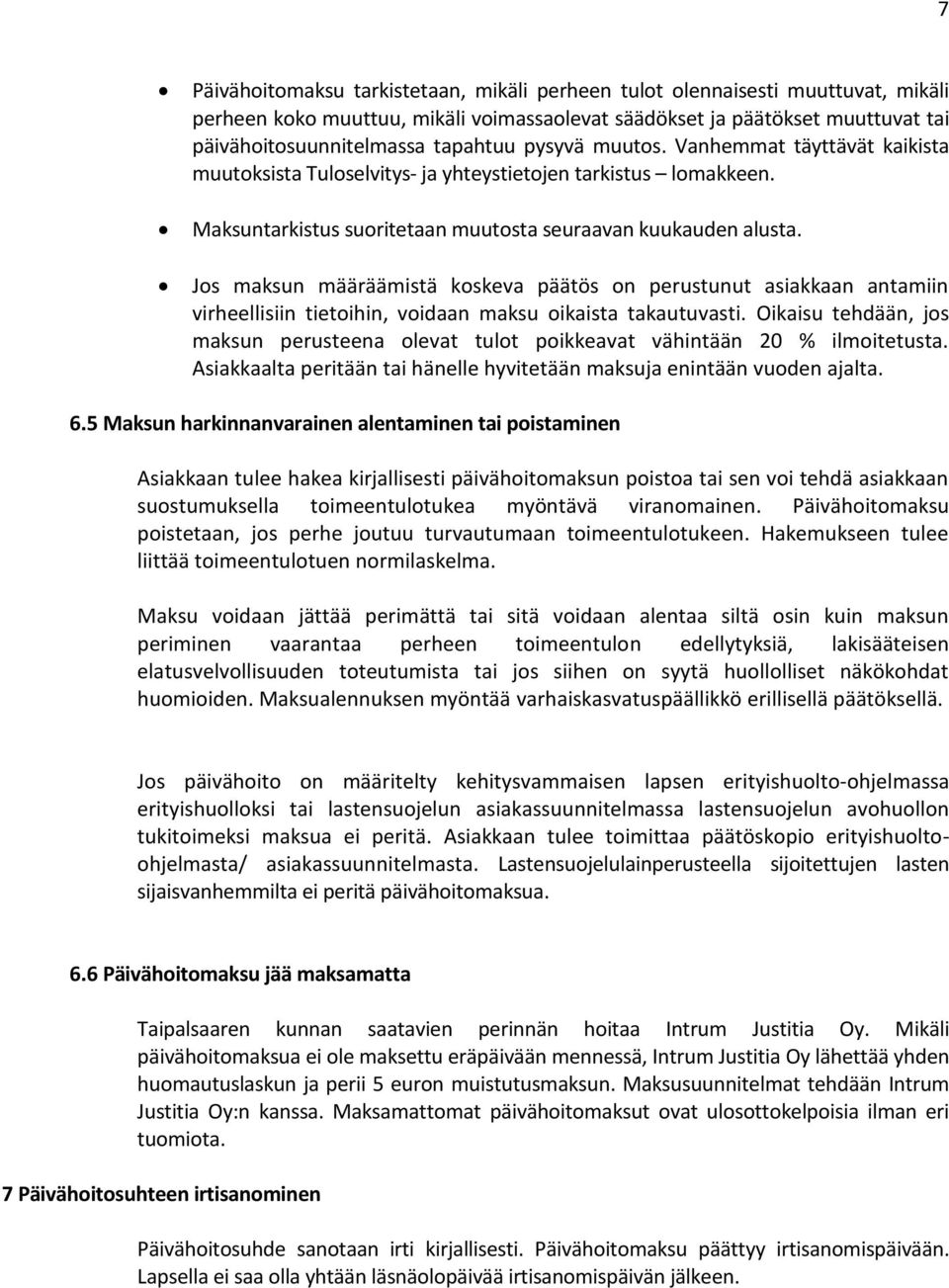 Jos maksun määräämistä koskeva päätös on perustunut asiakkaan antamiin virheellisiin tietoihin, voidaan maksu oikaista takautuvasti.