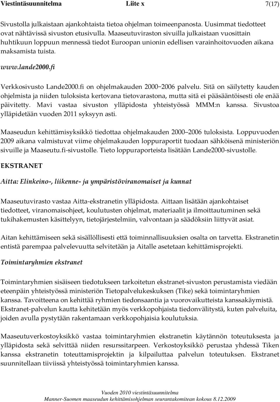 fi on ohjelmakauden 2000 2006 palvelu. Sitä on säilytetty kauden ohjelmista ja niiden tuloksista kertovana tietovarastona, mutta sitä ei pääsääntöisesti ole enää päivitetty.