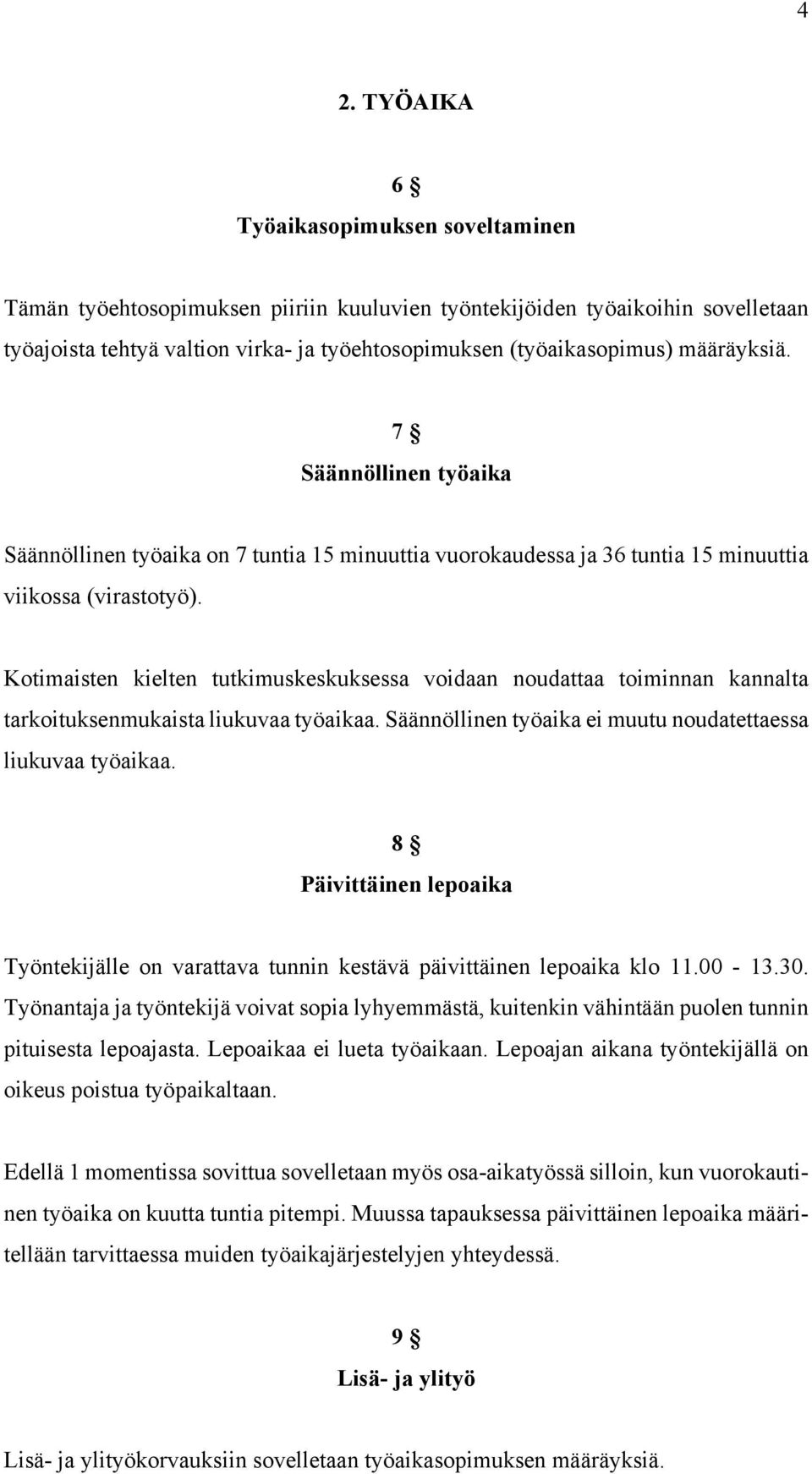 Kotimaisten kielten tutkimuskeskuksessa voidaan noudattaa toiminnan kannalta tarkoituksenmukaista liukuvaa työaikaa. Säännöllinen työaika ei muutu noudatettaessa liukuvaa työaikaa.