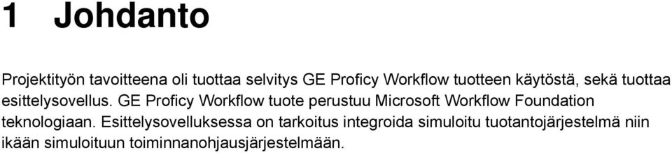 GE Proficy Workflow tuote perustuu Microsoft Workflow Foundation teknologiaan.