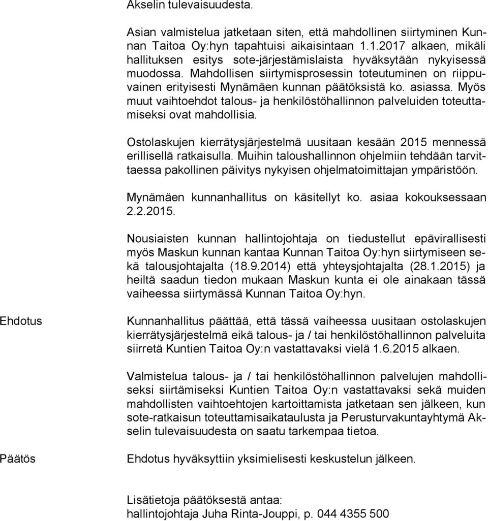 Mahdollisen siirtymisprosessin toteutuminen on riip puvai nen eri tyi ses ti Mynämäen kunnan päätöksistä ko. asiassa.