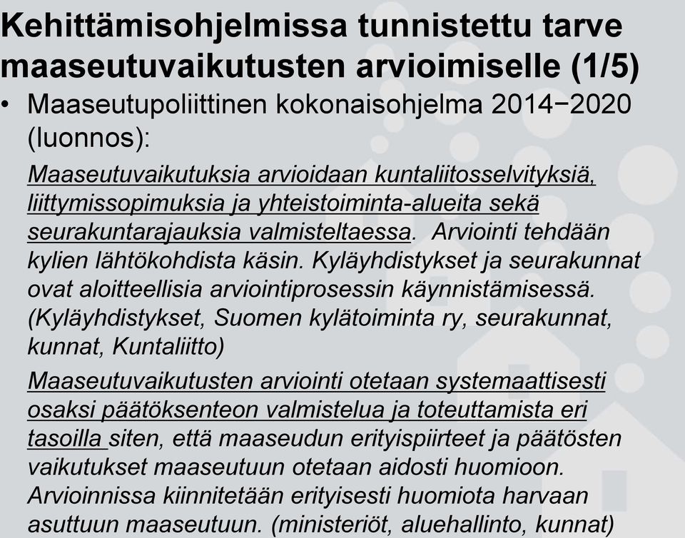 Kyläyhdistykset ja seurakunnat ovat aloitteellisia arviointiprosessin käynnistämisessä.