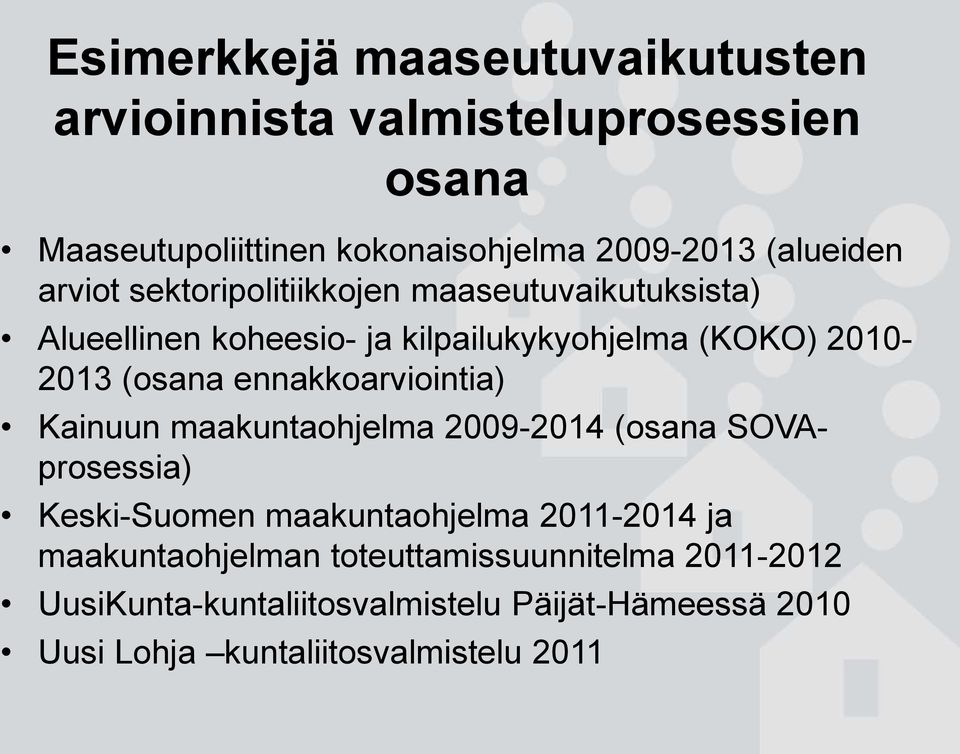 (osana ennakkoarviointia) Kainuun maakuntaohjelma 2009-2014 (osana SOVAprosessia) Keski-Suomen maakuntaohjelma 2011-2014 ja