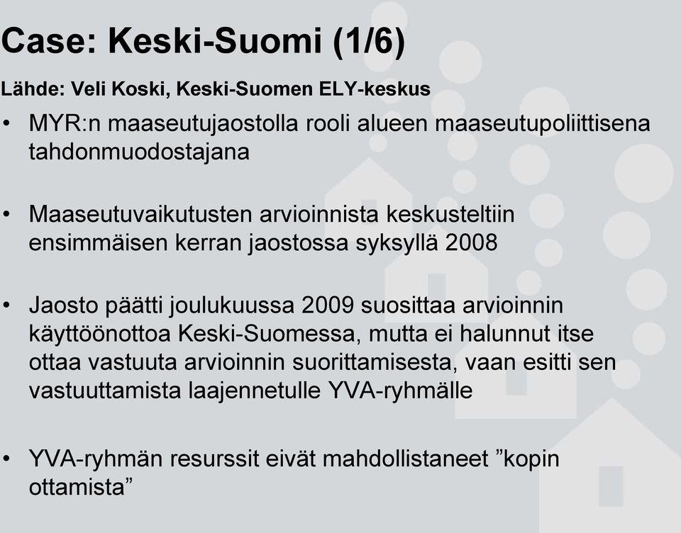 joulukuussa 2009 suosittaa arvioinnin käyttöönottoa Keski-Suomessa, mutta ei halunnut itse ottaa vastuuta arvioinnin