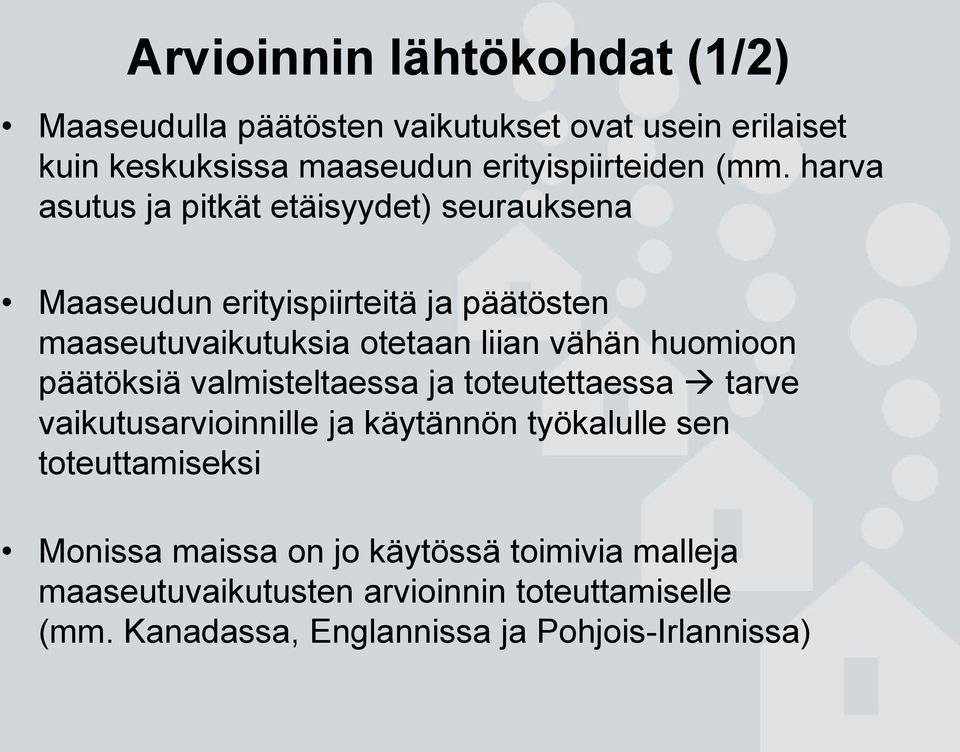 huomioon päätöksiä valmisteltaessa ja toteutettaessa tarve vaikutusarvioinnille ja käytännön työkalulle sen toteuttamiseksi Monissa