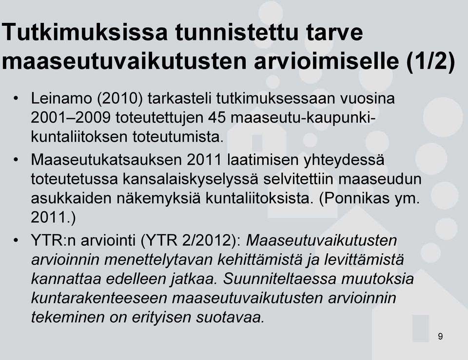 Maaseutukatsauksen 2011 laatimisen yhteydessä toteutetussa kansalaiskyselyssä selvitettiin maaseudun asukkaiden näkemyksiä kuntaliitoksista.