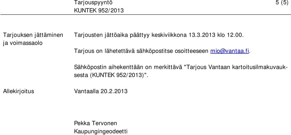 Tarjous on lähetettävä sähköpostitse osoitteeseen mio@vantaa.fi.
