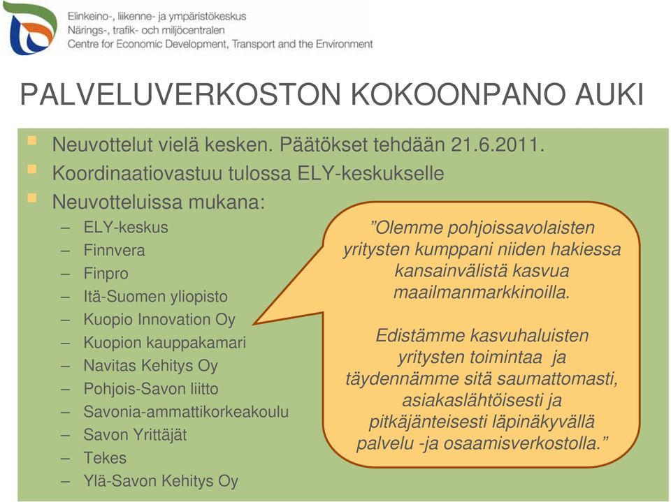 Navitas Kehitys Oy Pohjois-Savon liitto Savonia-ammattikorkeakoulu Savon Yrittäjät Tekes Ylä-Savon Kehitys Oy Olemme pohjoissavolaisten yritysten kumppani