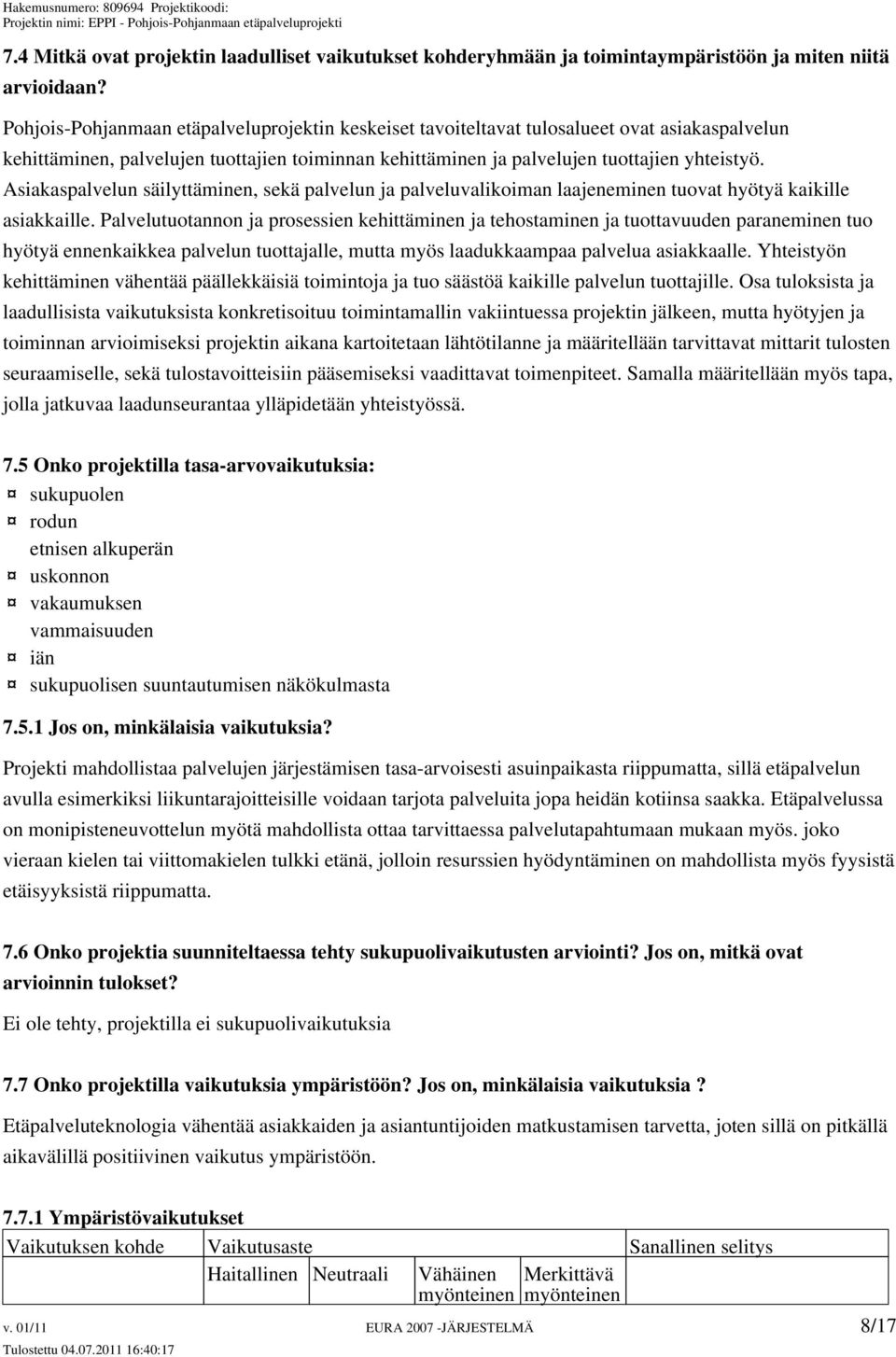 Asiakaspalvelun säilyttäminen, sekä palvelun ja palveluvalikoiman laajeneminen tuovat hyötyä kaikille asiakkaille.