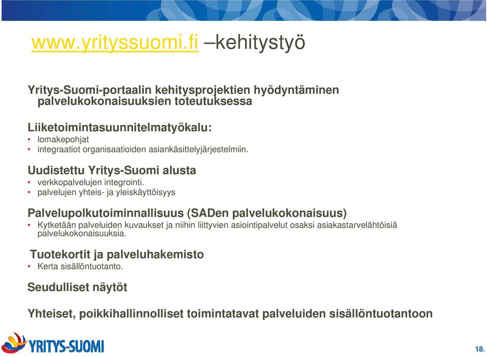 organisaatioiden asiankäsittelyjärjestelmiin. Uudistettu Yritys-Suomi alusta verkkopalvelujen integrointi.