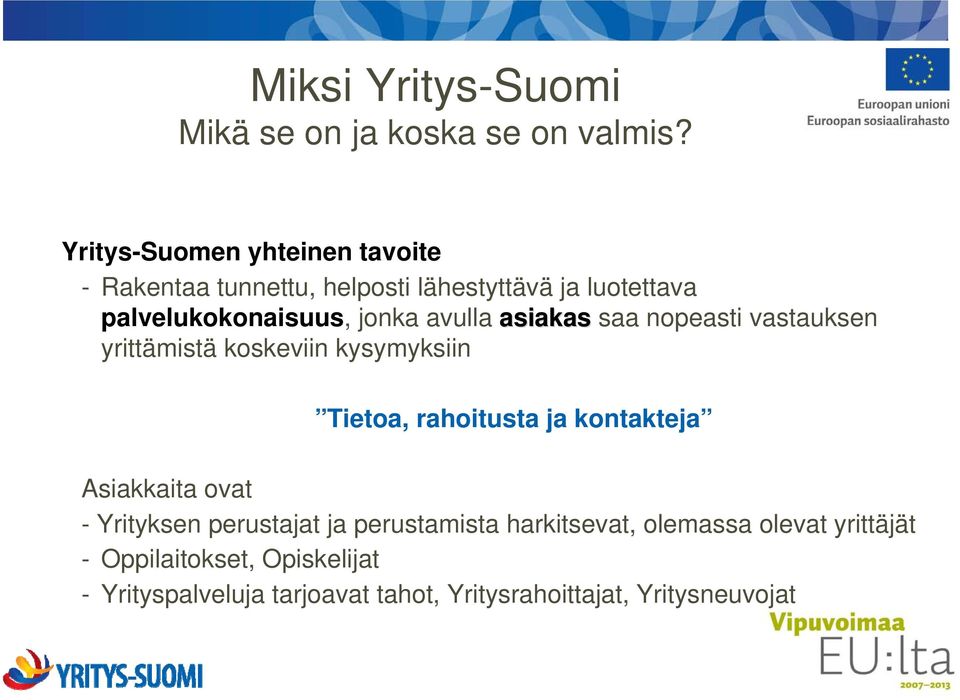 avulla asiakas saa nopeasti vastauksen yrittämistä koskeviin kysymyksiin Tietoa, rahoitusta ja kontakteja Asiakkaita