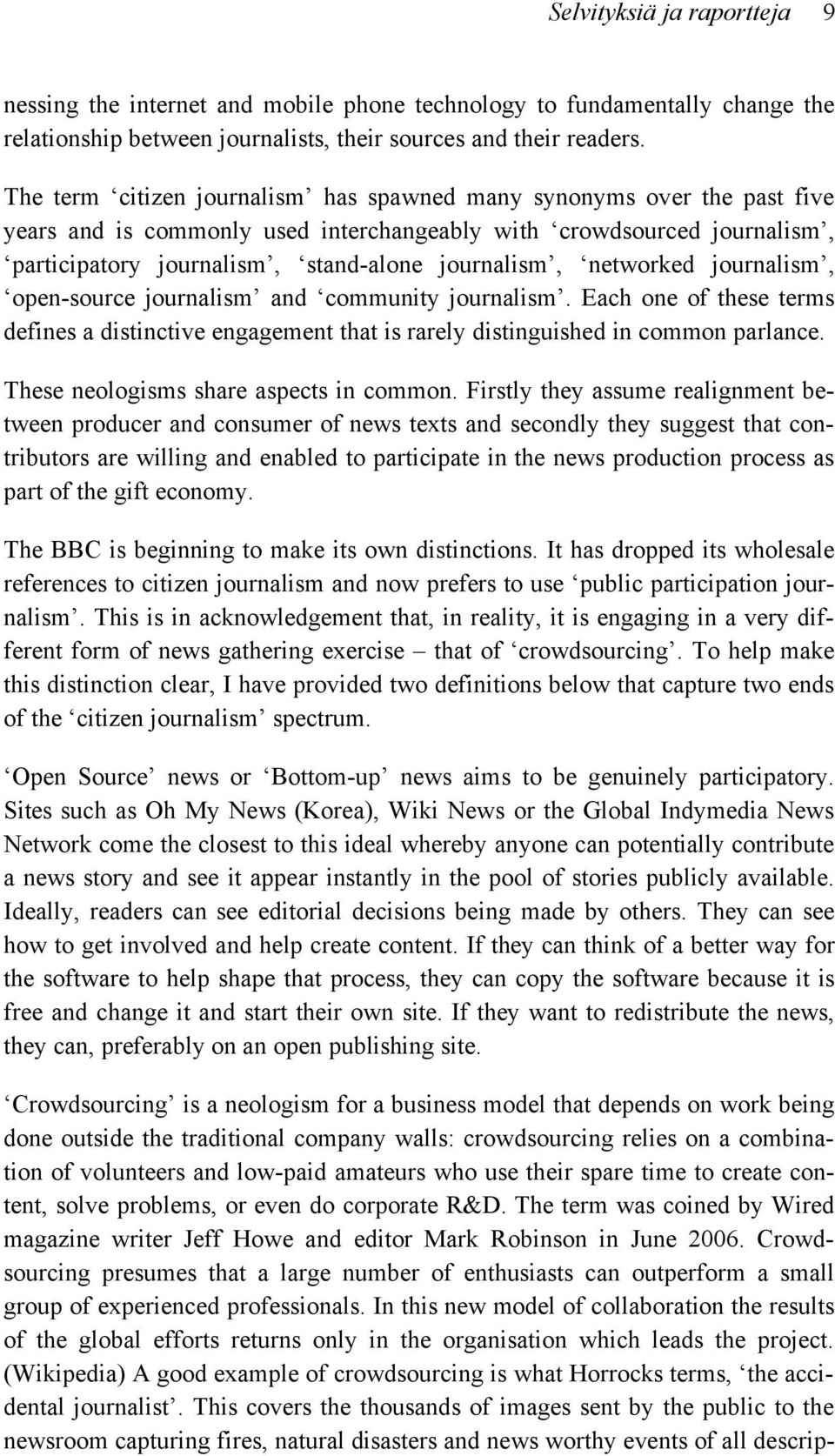networked journalism, open-source journalism and community journalism. Each one of these terms defines a distinctive engagement that is rarely distinguished in common parlance.