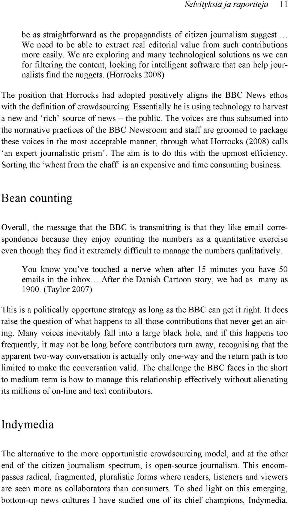 (Horrocks 2008) The position that Horrocks had adopted positively aligns the BBC News ethos with the definition of crowdsourcing.