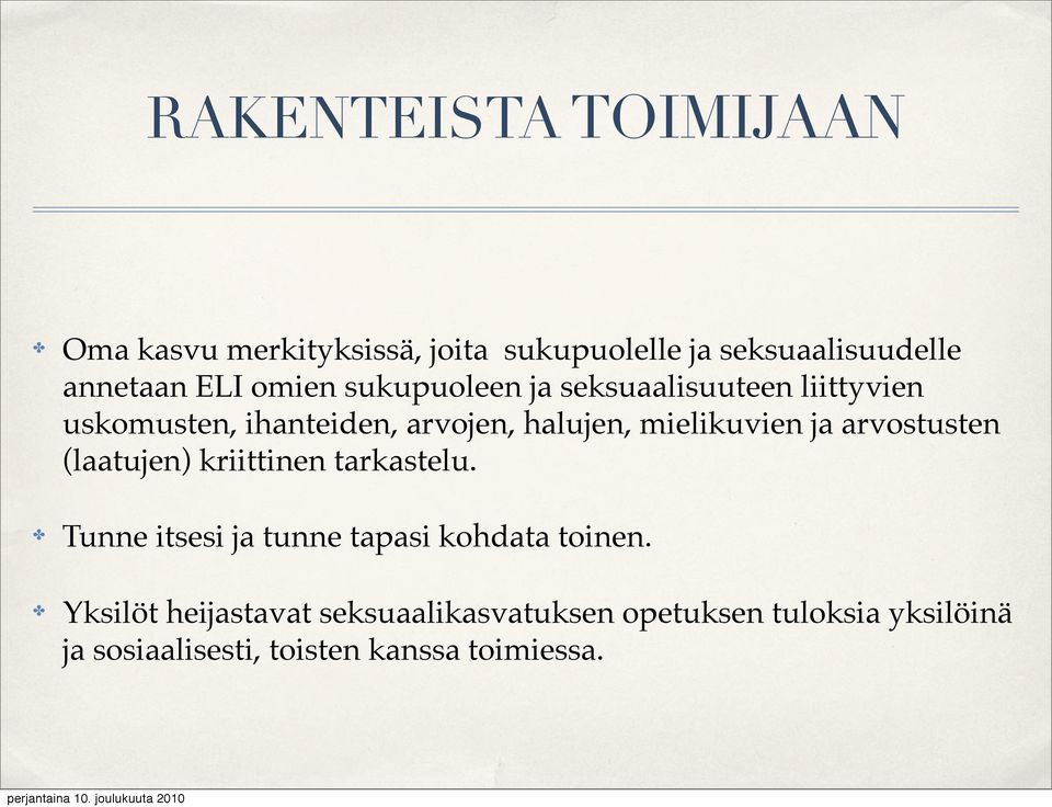 ja arvostusten (laatujen) kriittinen tarkastelu. Tunne itsesi ja tunne tapasi kohdata toinen.