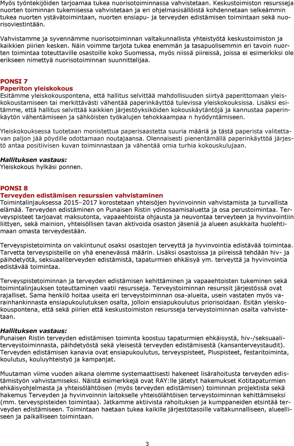 toimintaan sekä nuorisoviestintään. Vahvistamme ja syvennämme nuorisotoiminnan valtakunnallista yhteistyötä keskustoimiston ja kaikkien piirien kesken.