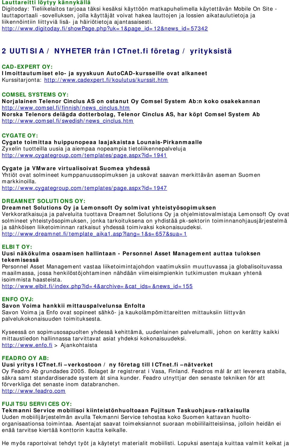 uk=1&page_id=12&news_id=57342 2 UUTISIA / NYHETER från ICTnet.fi företag / yrityksistä CAD-EXPERT OY: Ilmoittautumiset elo- ja syyskuun AutoCAD-kursseille ovat alkaneet Kurssitarjonta: http://www.
