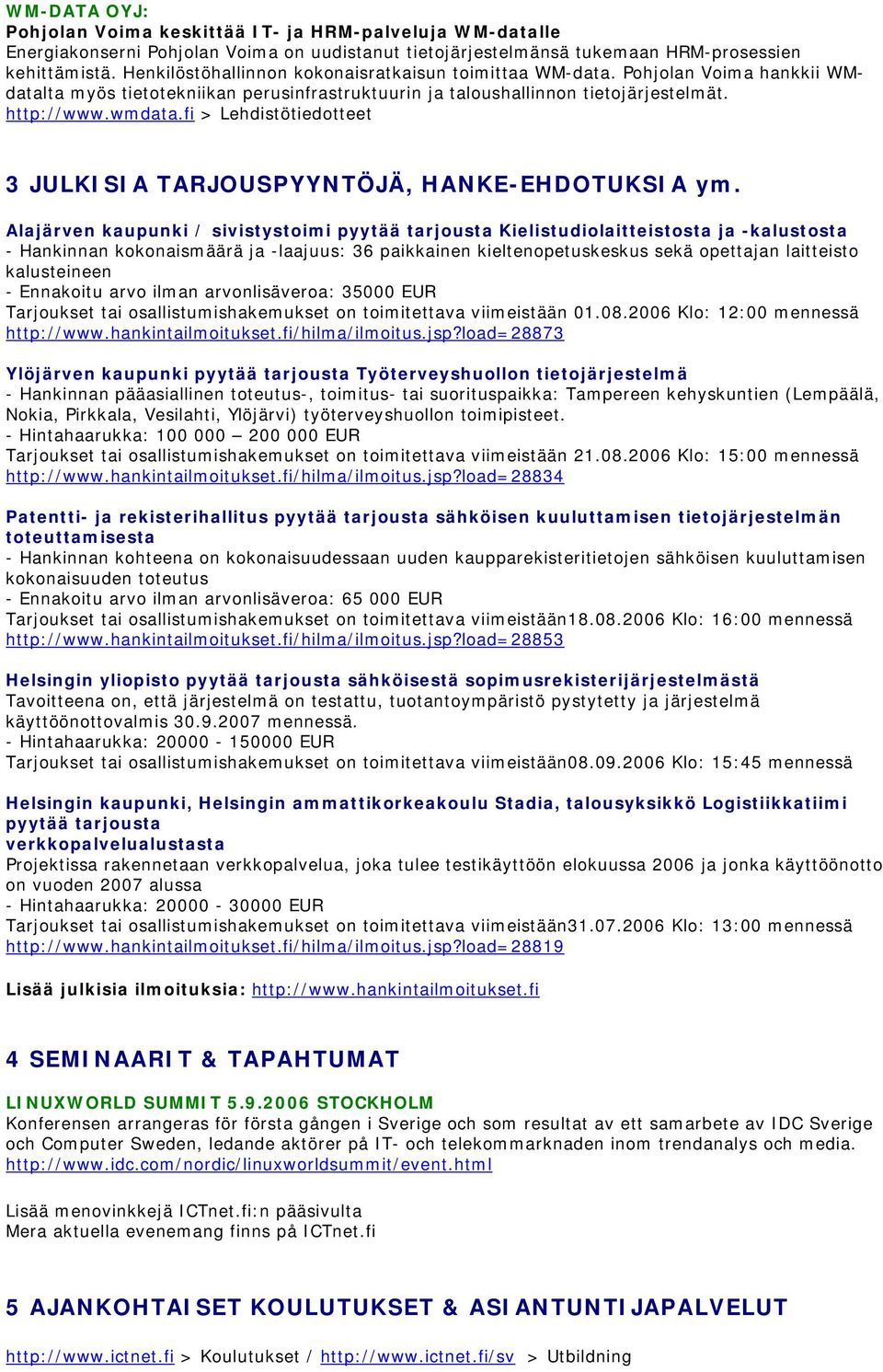 fi > Lehdistötiedotteet 3 JULKISIA TARJOUSPYYNTÖJÄ, HANKE-EHDOTUKSIA ym.