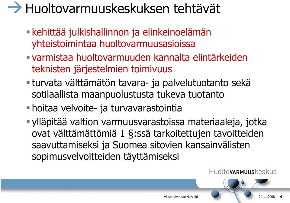 tukeva tuotanto hoitaa velvoite- ja turvavarastointia ylläpitää valtion varmuusvarastoissa materiaaleja, jotka ovat välttämättömiä 1 :ssä