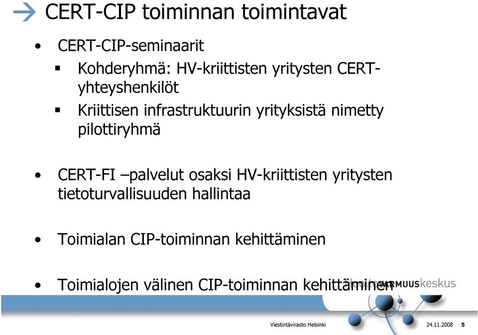 palvelut osaksi HV-kriittisten yritysten tietoturvallisuuden hallintaa Toimialan