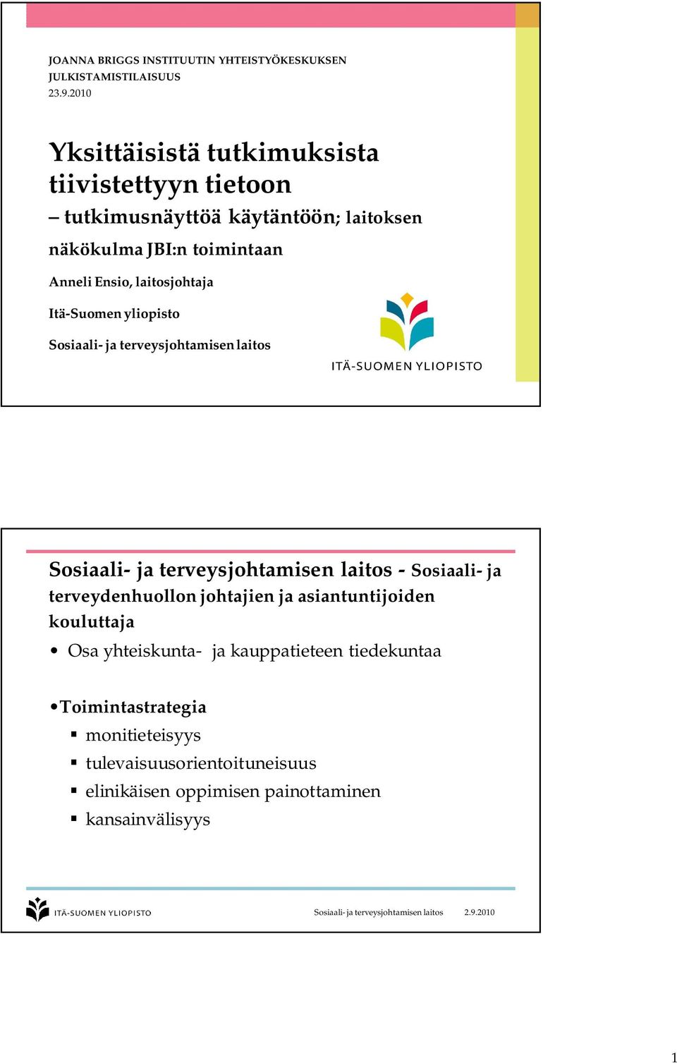 Itä-Suomen yliopisto Sosiaali- ja terveysjohtamisenlaitos Sosiaali- ja terveysjohtamisen laitos - Sosiaali- ja terveydenhuollon johtajien ja