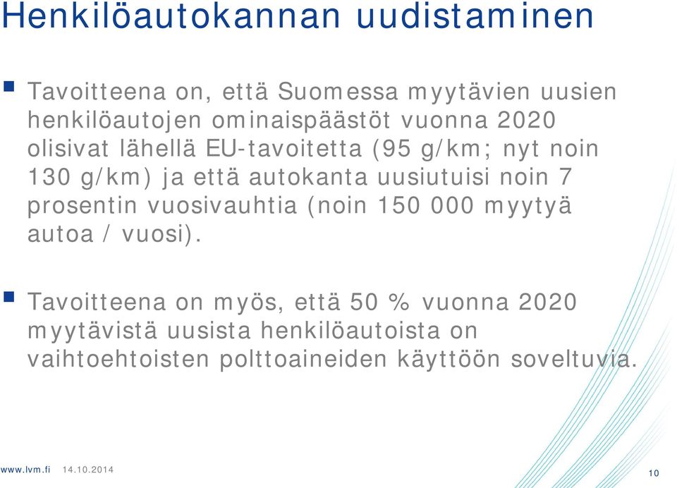 uusiutuisi noin 7 prosentin vuosivauhtia (noin 150 000 myytyä autoa / vuosi).