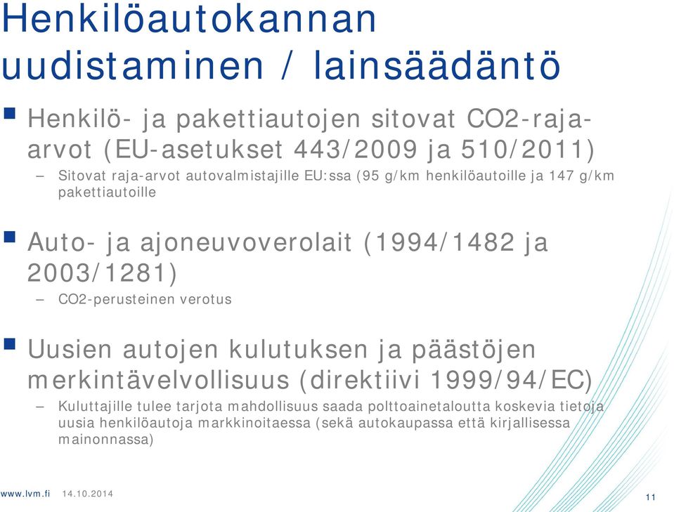 CO2-perusteinen verotus Uusien autojen kulutuksen ja päästöjen merkintävelvollisuus (direktiivi 1999/94/EC) Kuluttajille tulee tarjota