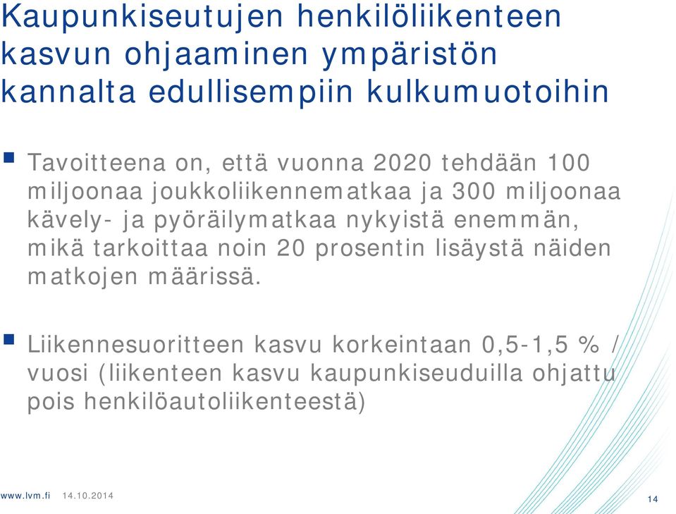 pyöräilymatkaa nykyistä enemmän, mikä tarkoittaa noin prosentin lisäystä näiden matkojen määrissä.