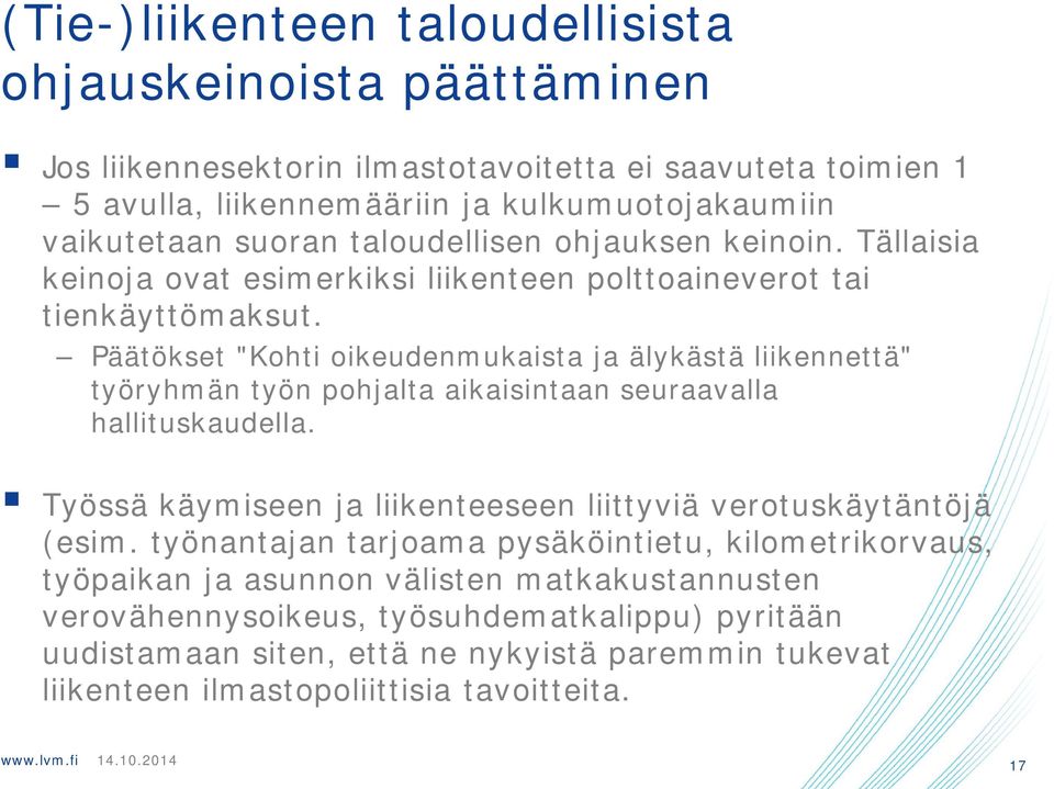 Päätökset "Kohti oikeudenmukaista ja älykästä liikennettä" työryhmän työn pohjalta aikaisintaan seuraavalla hallituskaudella.