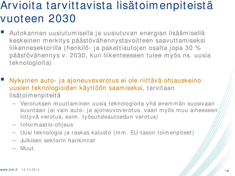 uusia teknologioita) Nykyinen auto- ja ajoneuvoverotus ei ole riittävä ohjauskeino uusien teknologioiden käyttöön saamiseksi, tarvitaan lisätoimenpiteitä Verotuksen muuttaminen uusia