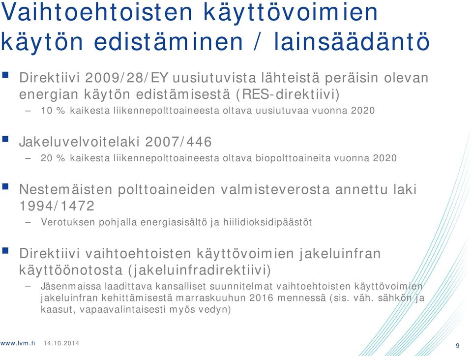 annettu laki 1994/1472 Verotuksen pohjalla energiasisältö ja hiilidioksidipäästöt Direktiivi vaihtoehtoisten käyttövoimien jakeluinfran käyttöönotosta (jakeluinfradirektiivi)