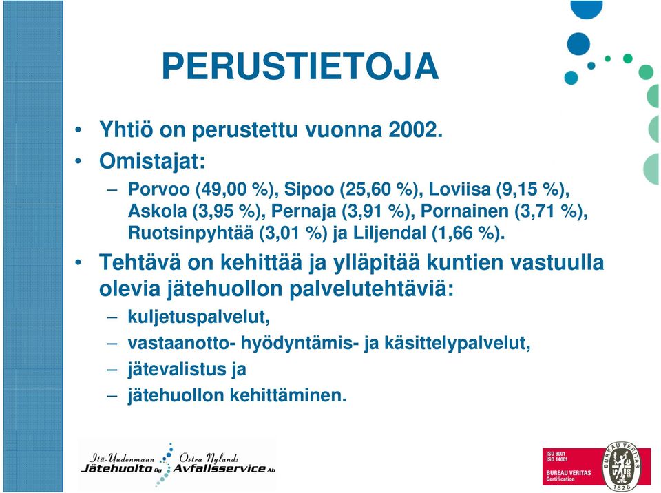 Pornainen (3,71 %), Ruotsinpyhtää (3,01 %) ja Liljendal (1,66 %).