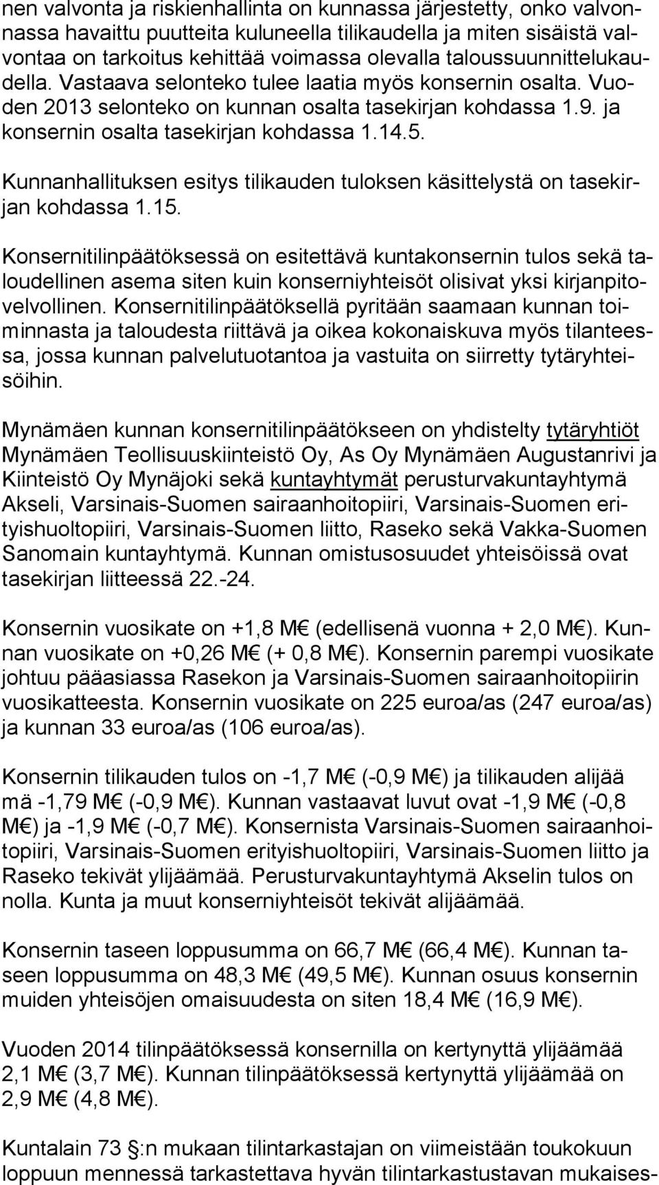 Kunnanhallituksen esitys tilikauden tuloksen käsittelystä on ta se kirjan kohdassa 1.15.