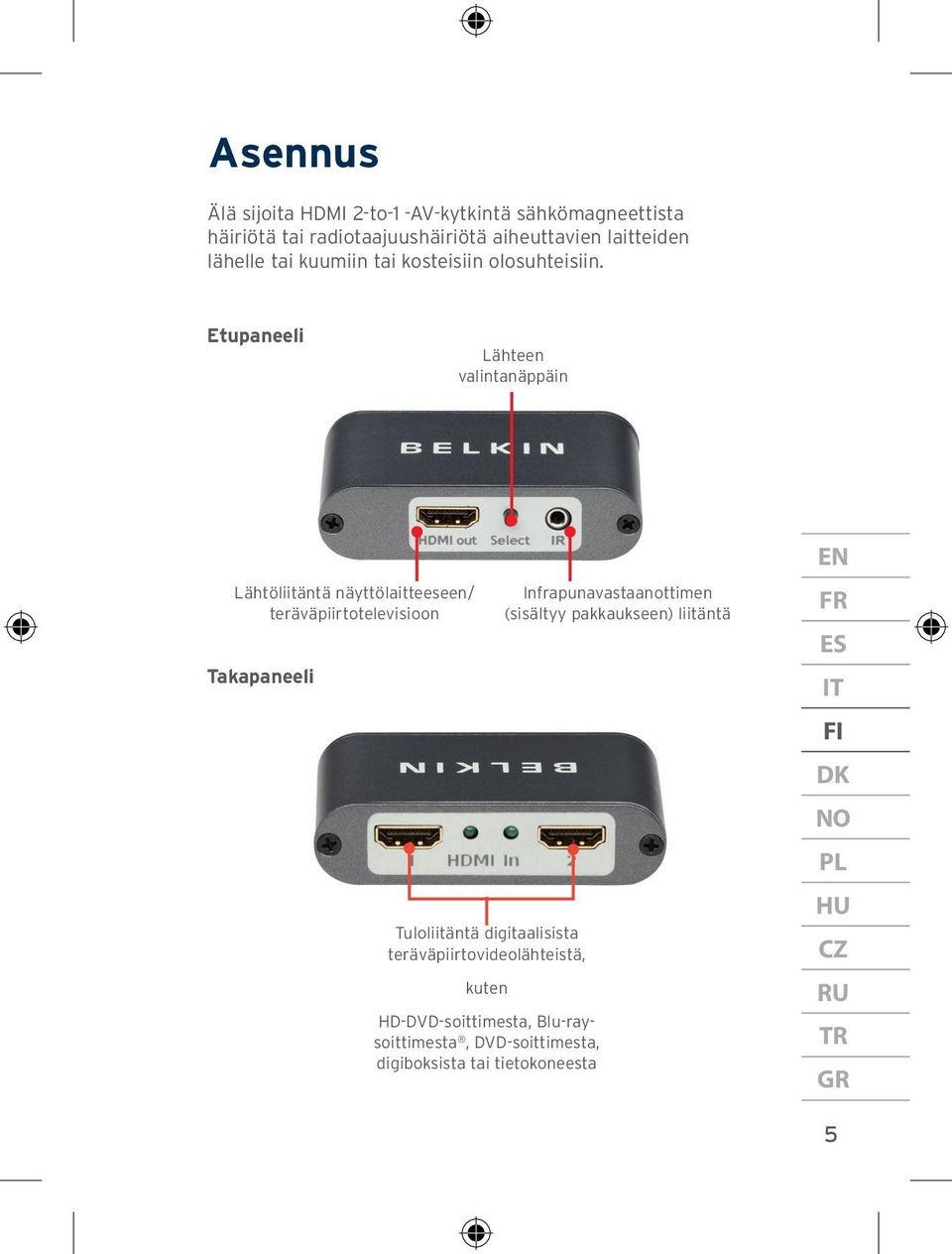 Etupaneeli Lähteen valintanäppäin Lähtöliitäntä näyttölaitteeseen/ teräväpiirtotelevisioon Takapaneeli Tuloliitäntä