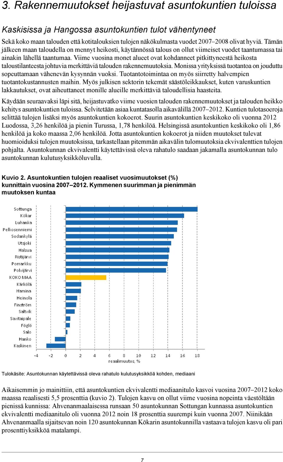 Viime vuosina monet alueet ovat kohdanneet pitkittyneestä heikosta taloustilanteesta johtuvia merkittäviä talouden rakennemuutoksia.