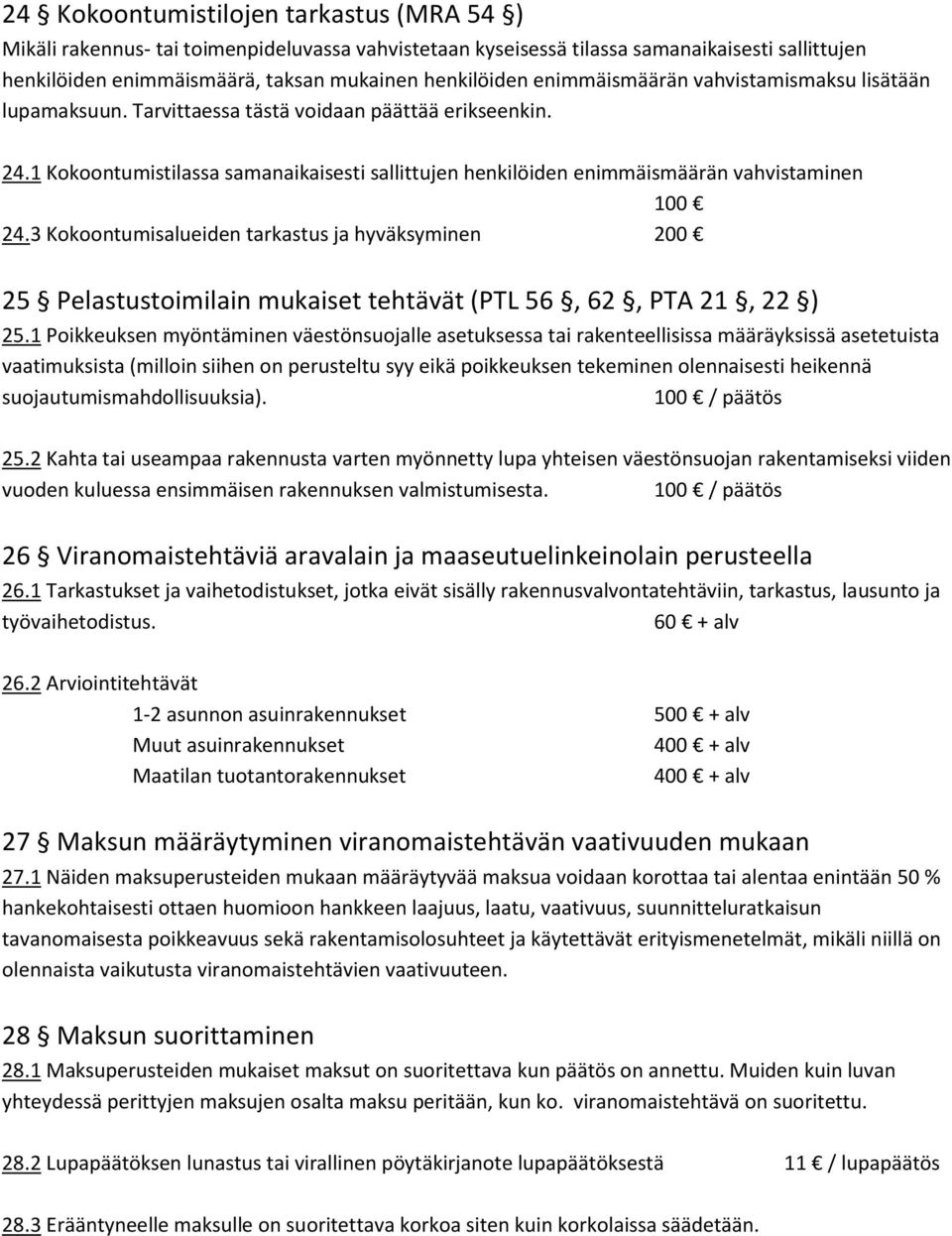 1 Kokoontumistilassa samanaikaisesti sallittujen henkilöiden enimmäismäärän vahvistaminen 100 24.