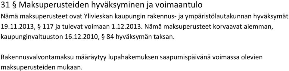 117 ja tulevat voimaan 1.12.2013. Nämä maksuperusteet korvaavat aiemman, kaupunginvaltuuston 16.