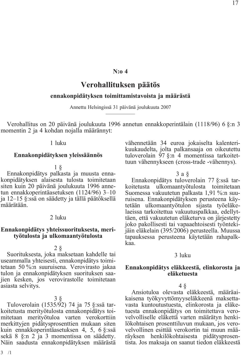 päivänä joulukuuta 1996 annetun ennakkoperintäasetuksen (1124/96) 3 10 ja 12 15 :ssä on säädetty ja tällä päätöksellä määrätään.