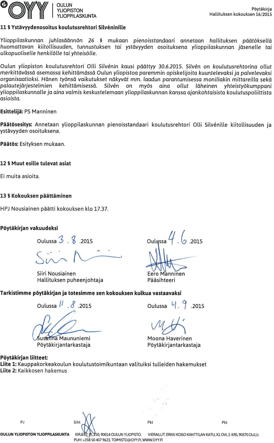 Silvn on koulutusrehtorina ollut merkittävässä asemassa kehittämässä Oulun yliopistoa paremmin opiskelijoita kuuntelevaksija palvelevaksi organisaatioksi. Hänen työnsä vaikutukset näkyvät mm.