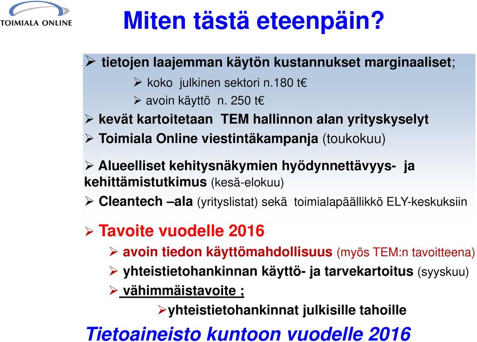 kehittämistutkimus (kesä-elokuu) Cleantech ala (yrityslistat) sekä toimialapäällikkö ELY-keskuksiin Tavoite vuodelle 2016 avoin tiedon