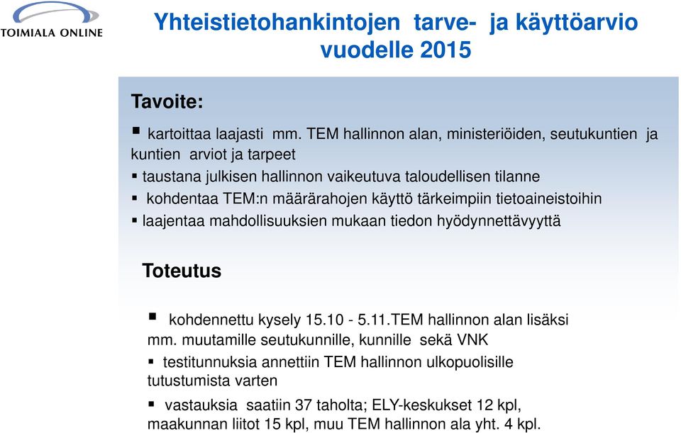 määrärahojen käyttö tärkeimpiin tietoaineistoihin laajentaa mahdollisuuksien mukaan tiedon hyödynnettävyyttä Toteutus kohdennettu kysely 15.10-5.11.