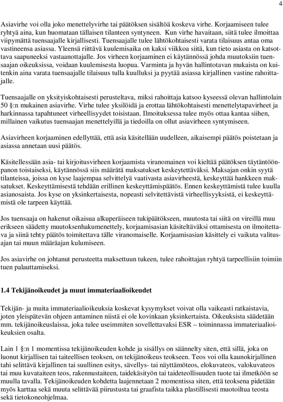 Yleensä riittävä kuulemisaika on kaksi viikkoa siitä, kun tieto asiasta on katsottava saapuneeksi vastaanottajalle.