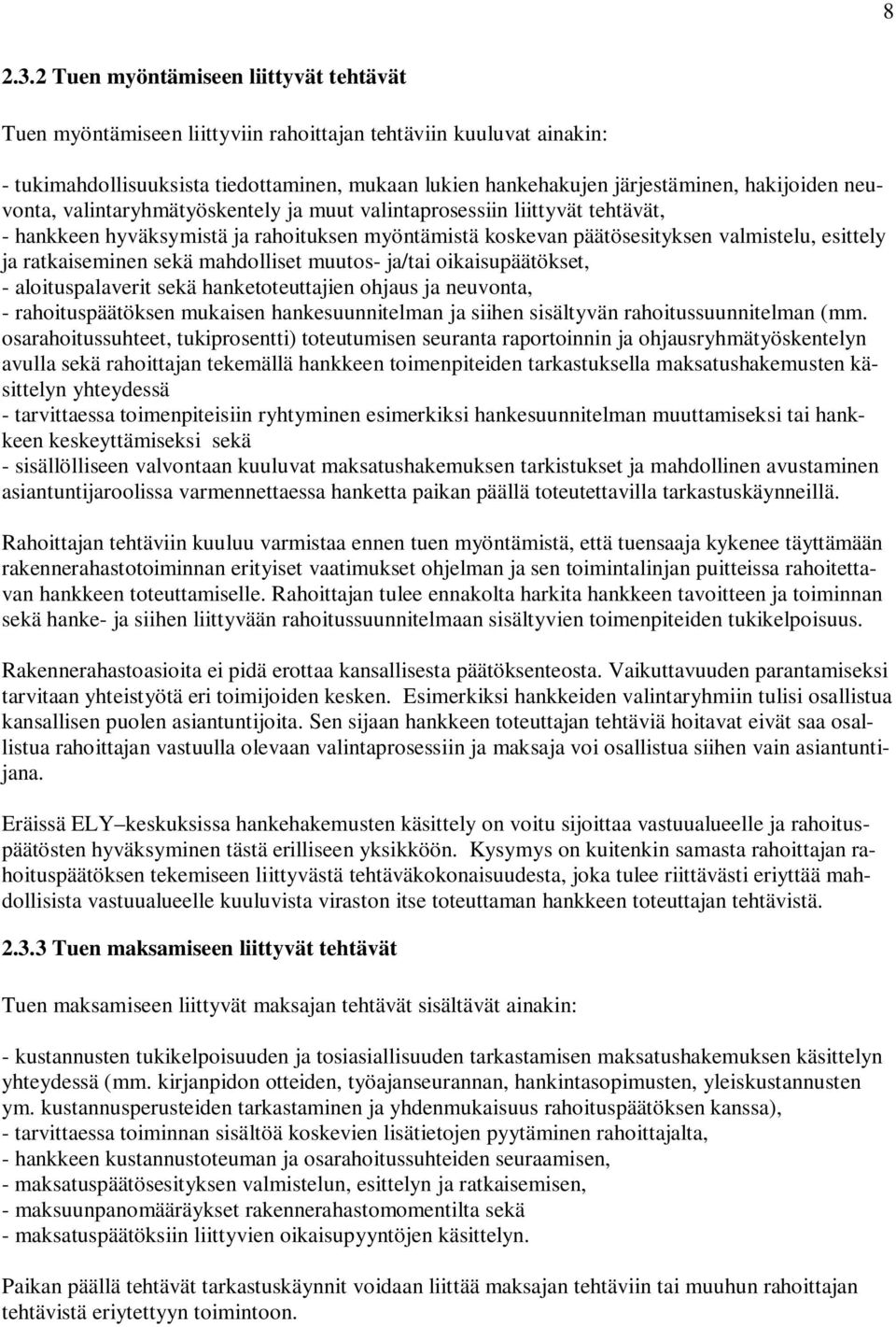 neuvonta, valintaryhmätyöskentely ja muut valintaprosessiin liittyvät tehtävät, - hankkeen hyväksymistä ja rahoituksen myöntämistä koskevan päätösesityksen valmistelu, esittely ja ratkaiseminen sekä