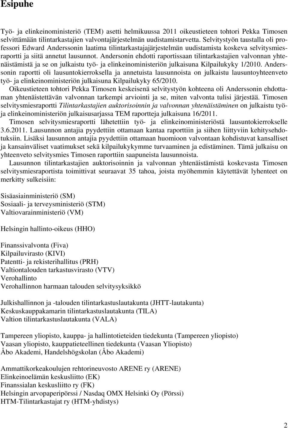 Andersonin ehdotti raportissaan tilintarkastajien valvonnan yhtenäistämistä ja se on julkaistu työ- ja elinkeinoministeriön julkaisuna Kilpailukyky 1/2010.