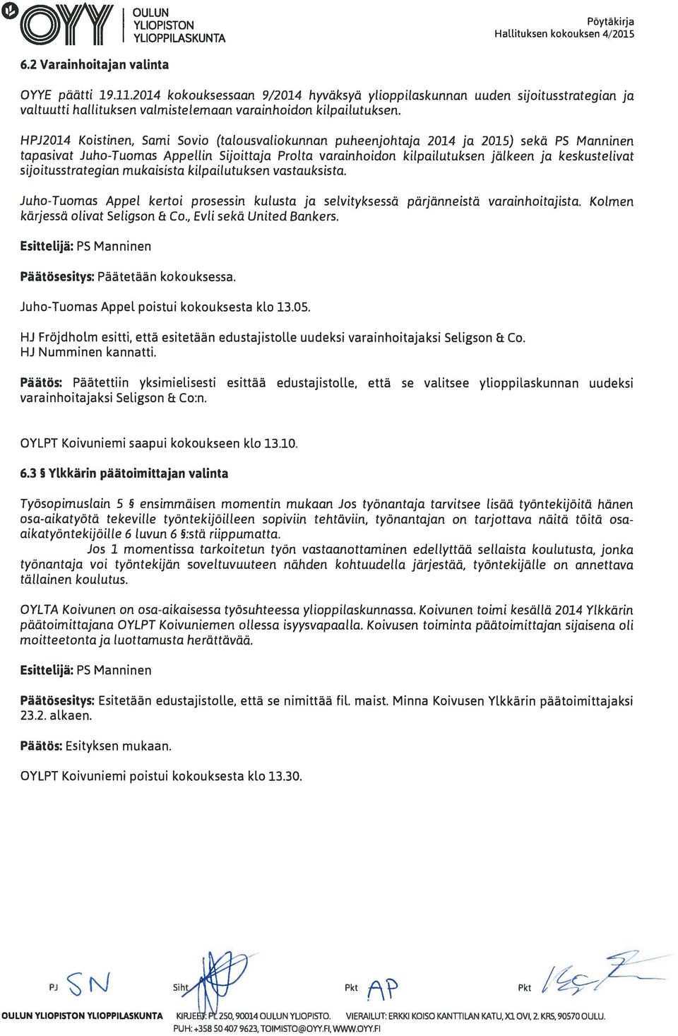 HPJ2014 Koistinen, Sami Sovio (talousvaliokunnan puheenjohtaja 2014 ja 2015) sekä P5 Manninen tapasivat Juho-Tuomas Pppellin Sijoittaja Prolta varainhoidon kilpailutuksen jälkeen ja keskustelivat