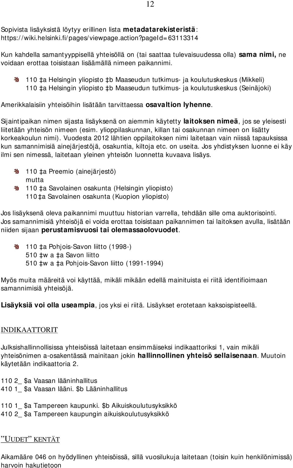 110 a Helsingin yliopisto b Maaseudun tutkimus- ja koulutuskeskus (Mikkeli) 110 a Helsingin yliopisto b Maaseudun tutkimus- ja koulutuskeskus (Seinäjoki) Amerikkalaisiin yhteisöihin lisätään