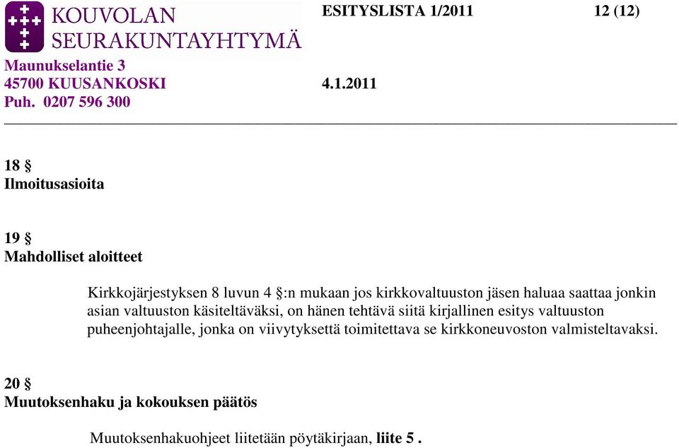 siitä kirjallinen esitys valtuuston puheenjohtajalle, jonka on viivytyksettä toimitettava se