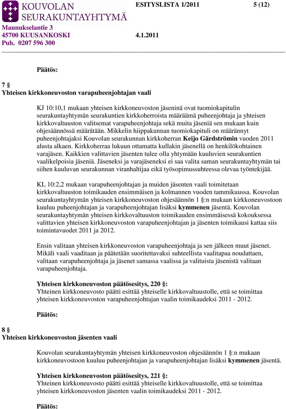 Mikkelin hiippakunnan tuomiokapituli on määrännyt puheenjohtajaksi Kouvolan seurakunnan kirkkoherran Keijo Gärdströmin vuoden 2011 alusta alkaen.