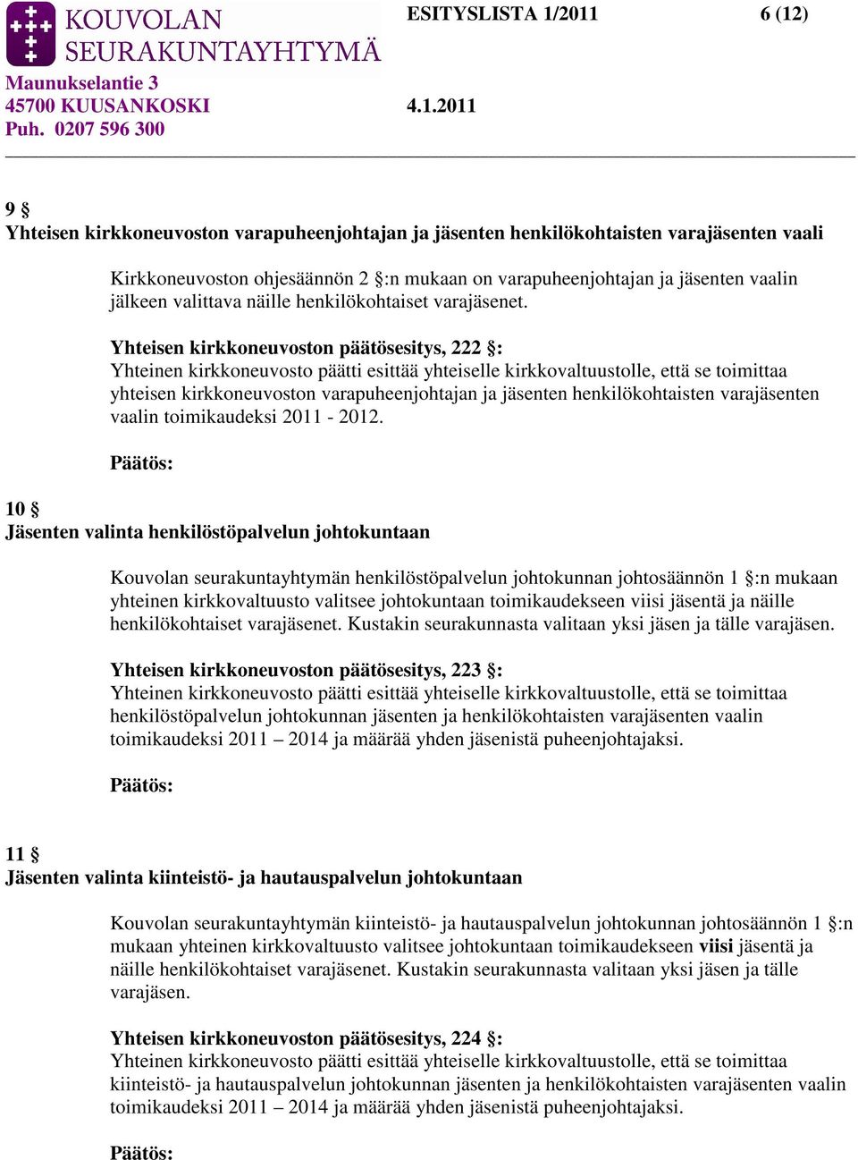 Yhteisen kirkkoneuvoston päätösesitys, 222 : yhteisen kirkkoneuvoston varapuheenjohtajan ja jäsenten henkilökohtaisten varajäsenten vaalin toimikaudeksi 2011-2012.