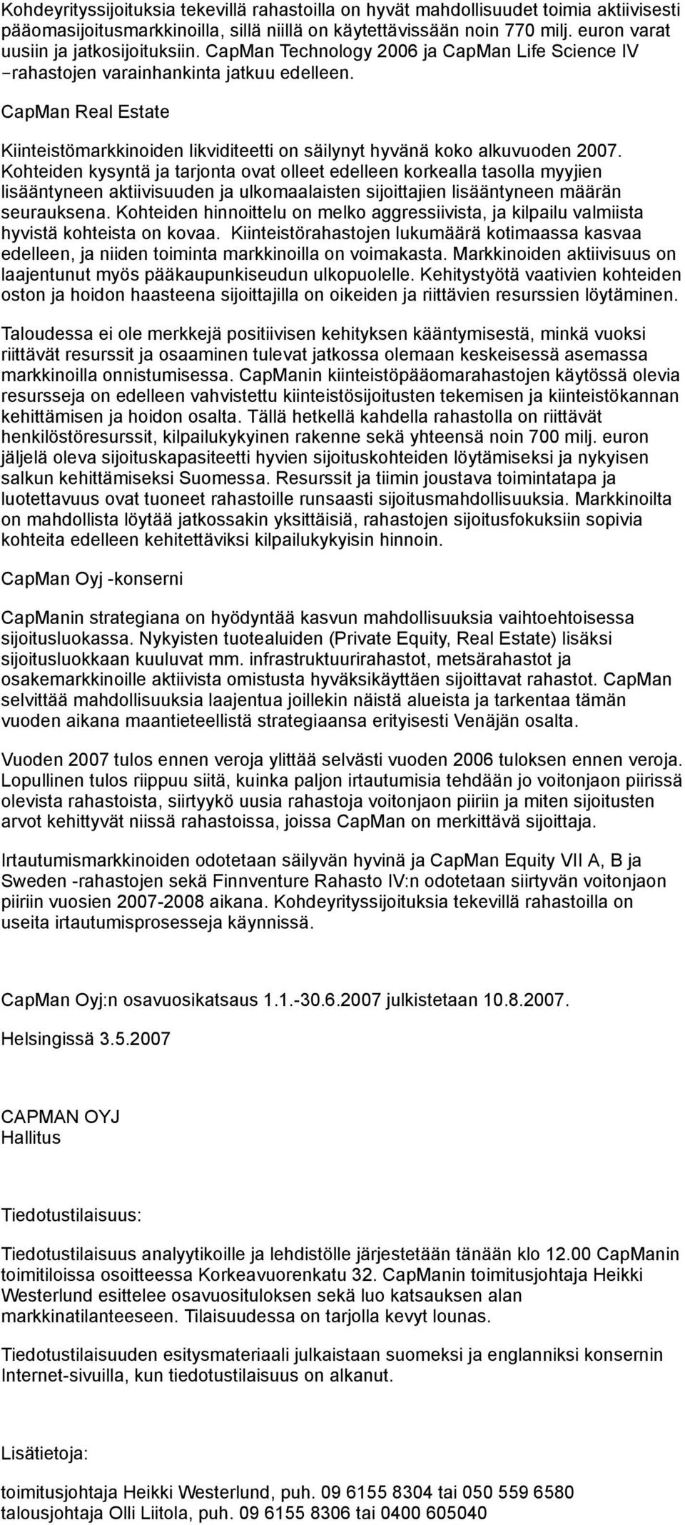 CapMan Real Estate Kiinteistömarkkinoiden likviditeetti on säilynyt hyvänä koko alkuvuoden 2007.