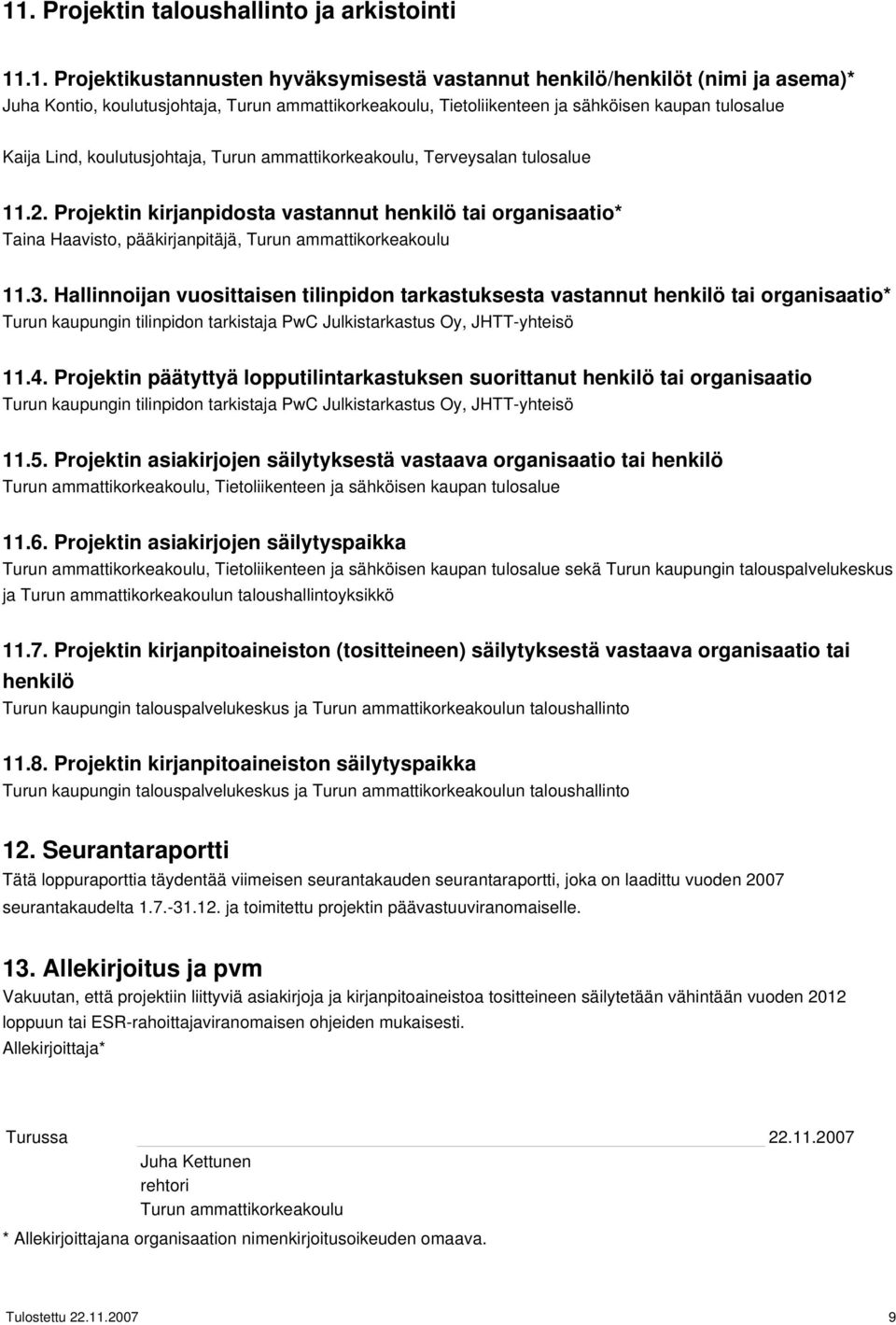 Projektin kirjanpidosta vastannut henkilö tai organisaatio* Taina Haavisto, pääkirjanpitäjä, Turun ammattikorkeakoulu 11.3.